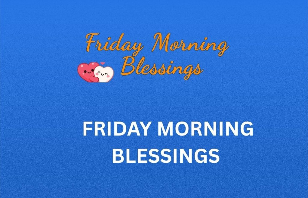 350+ Best Friday Morning Blessings, Prayers, Quotes and Images