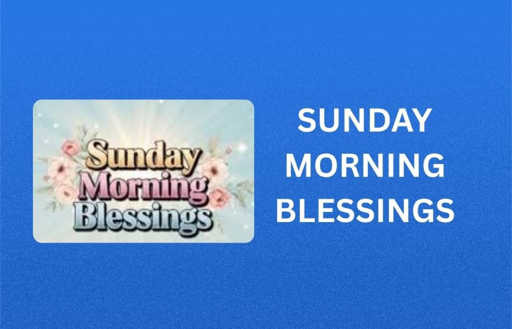 400+ Best Sunday Morning Blessings, Prayers, Quotes and Images
