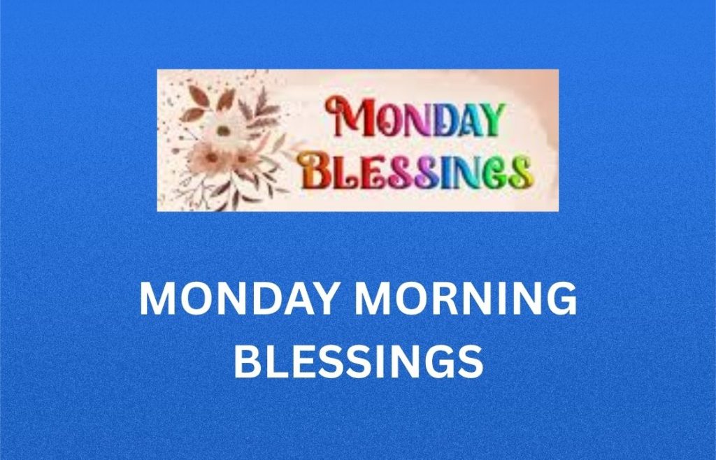 350+ Best Monday Morning Blessings, Prayers, Quotes and Images