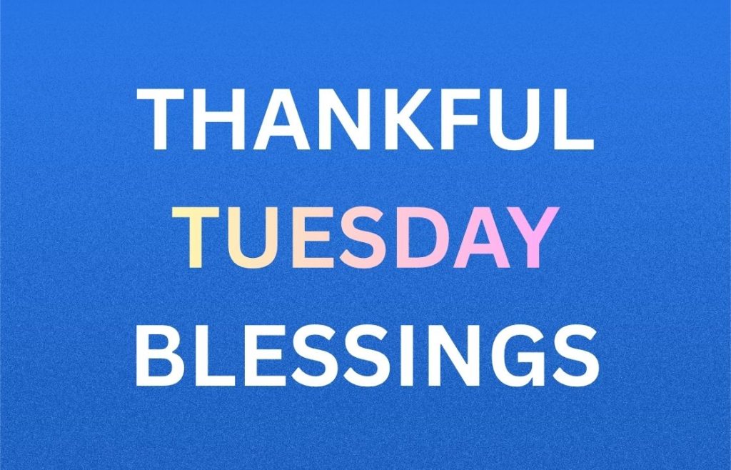 350+ Best Thankful Tuesday Blessings, Prayers, Quotes and Images