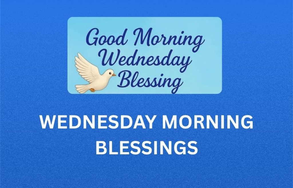 350+ Best Wednesday Morning Blessings, Prayers, Quotes and Images